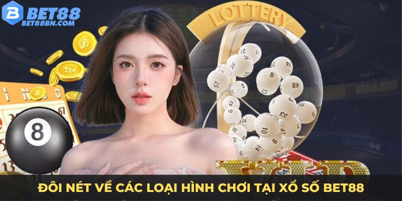 Đôi nét về các loại hình chơi tại xổ số Bet88